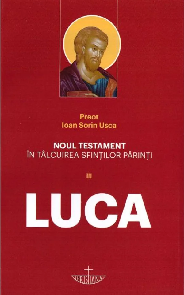 Noul Testament in talcuirea Sfintilor Parinti Vol III. Luca