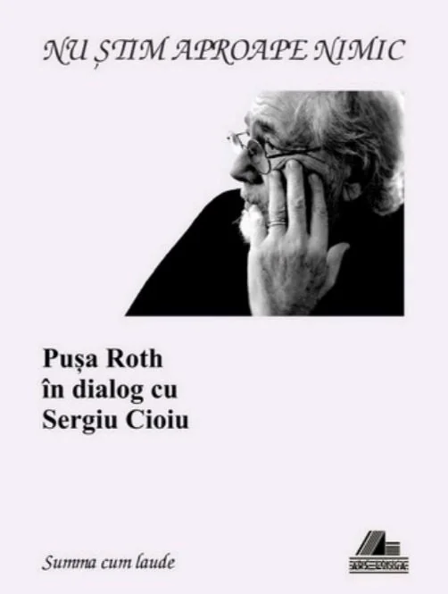 Nu stiam aproape nimic. Pusa Roth in dialog cu Sergiu Cioiu