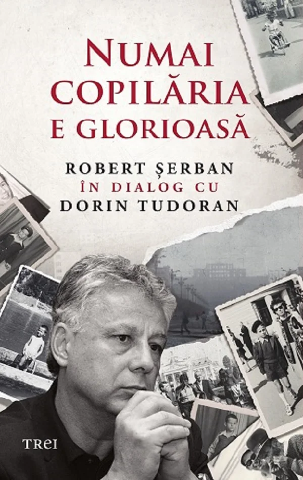 Numai copilaria e glorioasa - Robert Serban, Dorin Tudoran