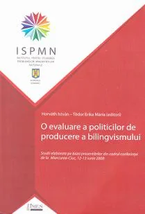 O evaluare a politicilor de producere a bilingvismului - Horvath Istvan, Todor Erika Maria