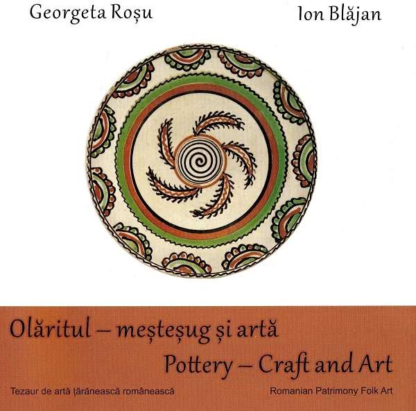 Olaritul - mestesug si arta. Pottery - Craft and Art - Georgeta Rosu, Ion Blajan