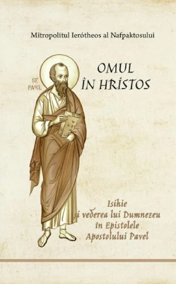 Omul in Hristos. Isihie si vederea lui Dumnezeu in Epistolele Apostolului Pavel