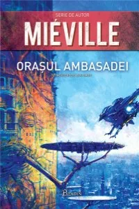 Orasul Ambasadei - Mieville
