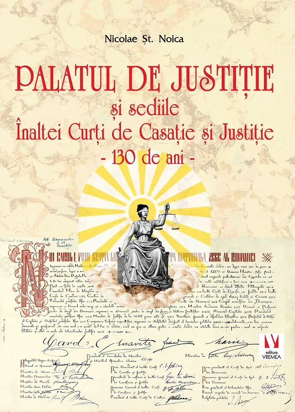 Palatul de Justitie si sediile Inaltei Curti de Casatie si Justitie. 130 de ani