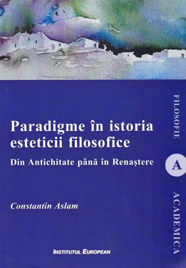 Paradigme in istoria esteticii filosofice. Din Antichitate pana in Renastere