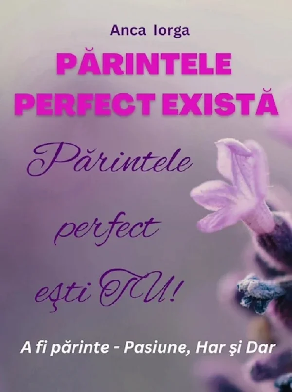 Parintele perfect exista. Parintele perfect esti tu!