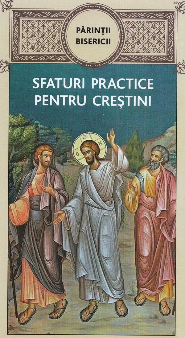Parintii Bisericii. Sfaturi practice pentru crestini