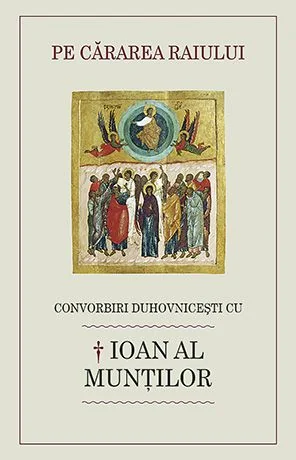 Pe cararea Raiului - Convorbiri Duhovnicesti cu Ioan al Muntilor