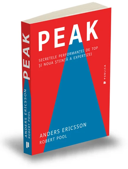 Peak. Secretele performantei de top si noua stiinta a expertizei - Anders Ericsson, Robert Pool