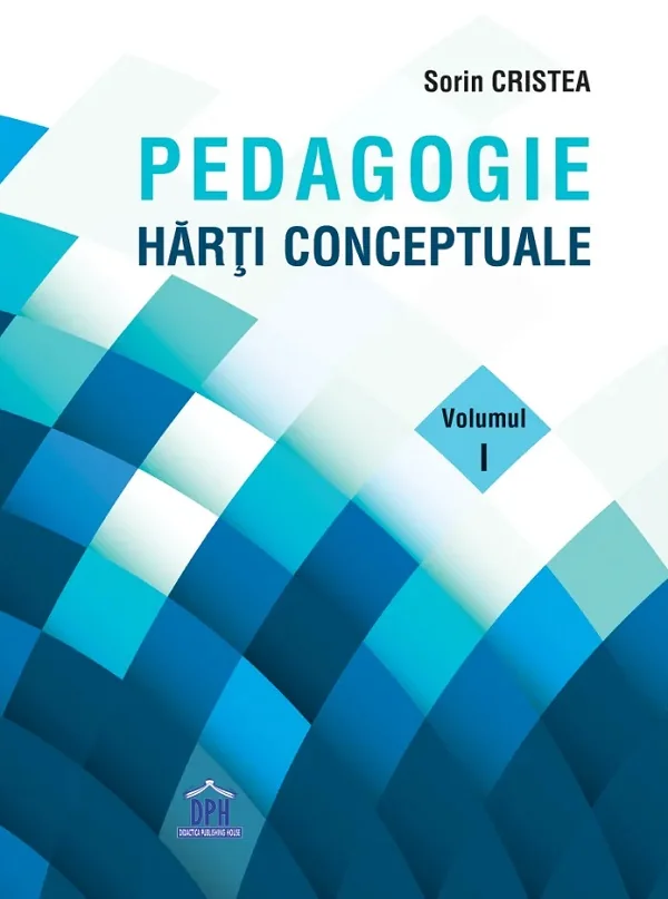 Pedagogie. Harti conceptuale Vol.1