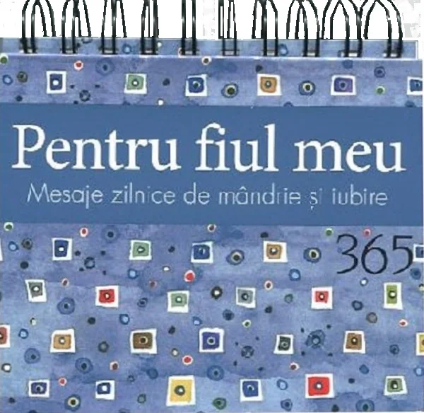Pentru fiul meu. Calendar 365 de mesaje zilnice de mandrie si iubire