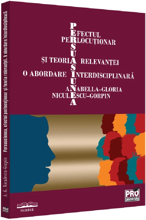 Persuasiunea, efectul perlocutionar si teoria relevantei - Anabella-Gloria Niculescu-Gorpin