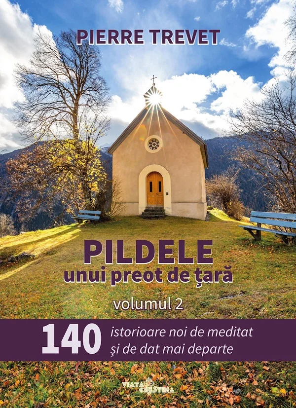 Pildele unui preot de tara Vol.2: 140 de istorioare de meditat si de dat mai departe