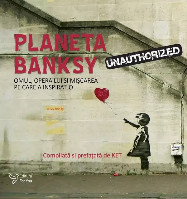 Planeta Banksy. Omul, opera lui si miscarea pe care a inspirat-o