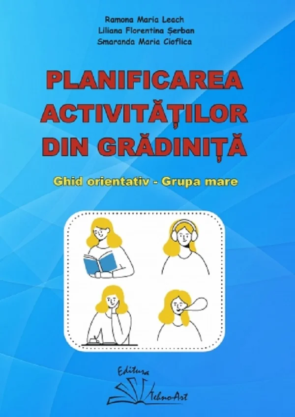 Planificarea activitatilor din gradinita. Ghid orientativ. Grupa mare - Ramona Maria Leach, Liliana Florentina Serban, Smaranda Maria Cioflica