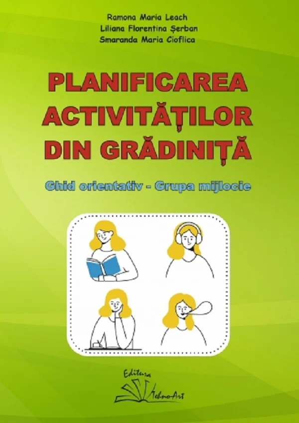 Planificarea activitatilor din gradinita. Ghid orientativ. Grupa mijlocie - Ramona Maria Leach, Liliana Florentina Serban, Smaranda Maria Cioflica