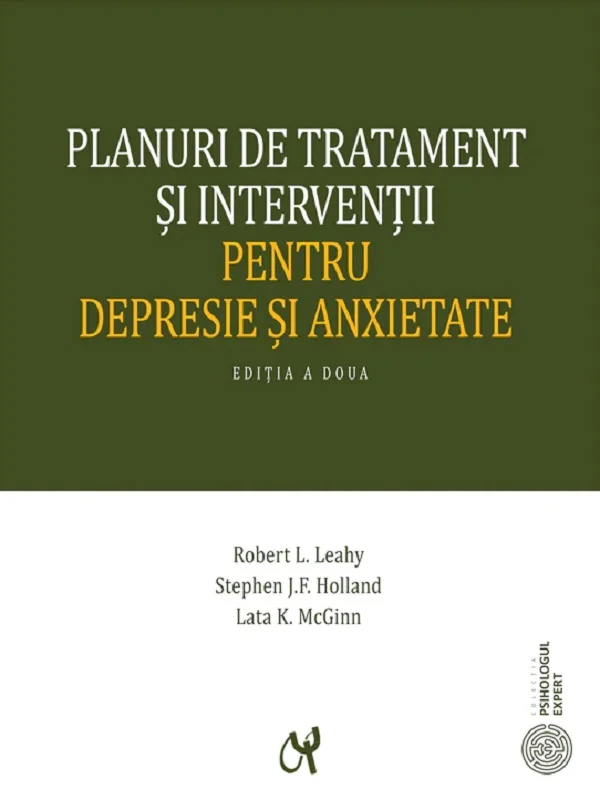 Planuri de tratament si interventii pentru depresie si anxietate - Robert L. Leahy, Stephen J.F. Holland, Lata K. McGinn