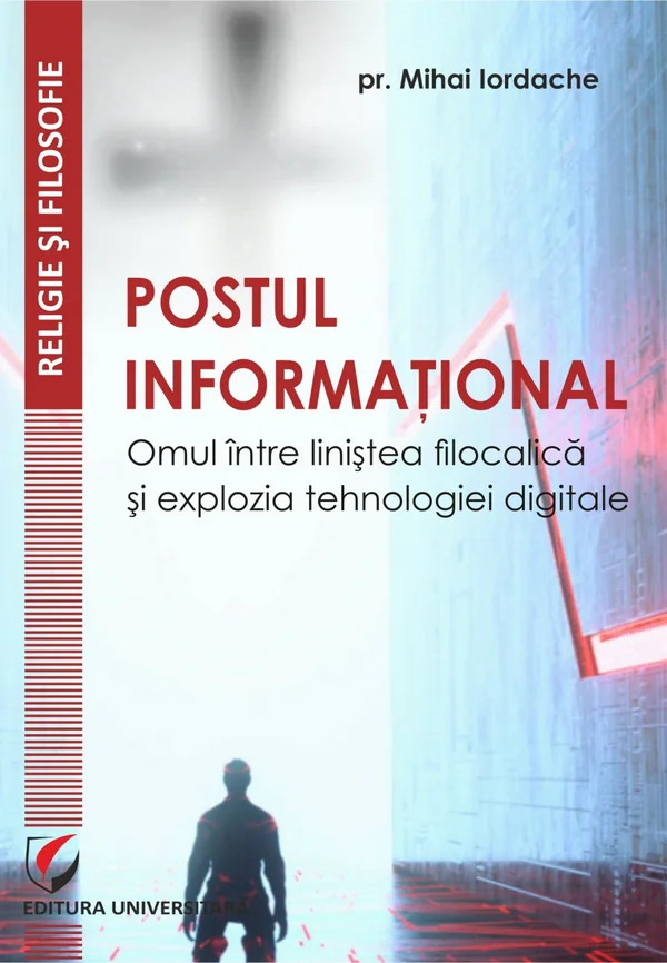 Postul informational. Omul intre linistea filocalica si explozia tehnologiei digitale - Pr. Mihai Iordache