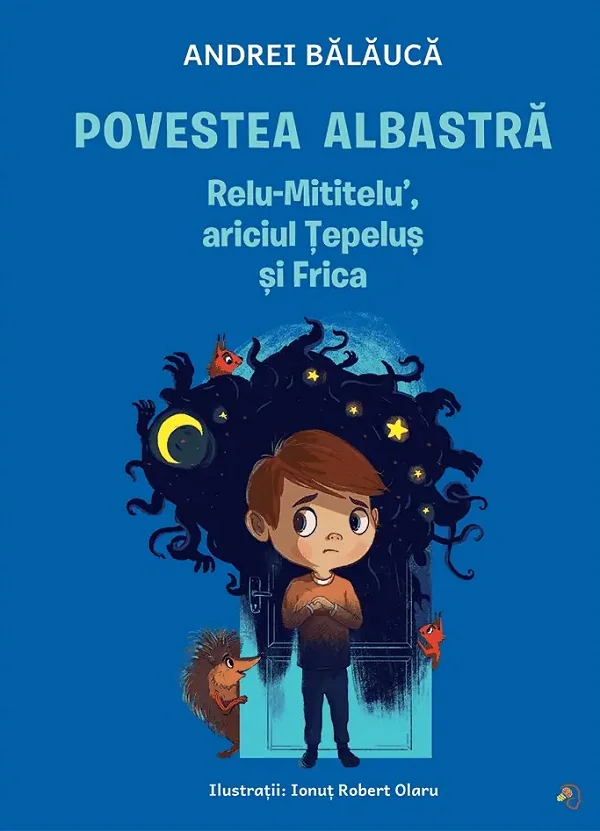 Povestea albastra. Relu-Mititelu, ariciul Tepelus si Frica