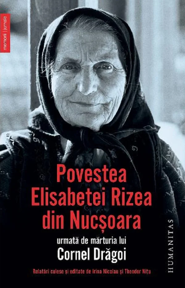 Povestea Elisabetei Rizea din Nucsoara, urmata de marturia lui Cornel Dragoi