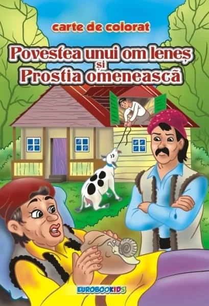 Povestea unui om lenes si Prostia omeneasca - carte de colorat