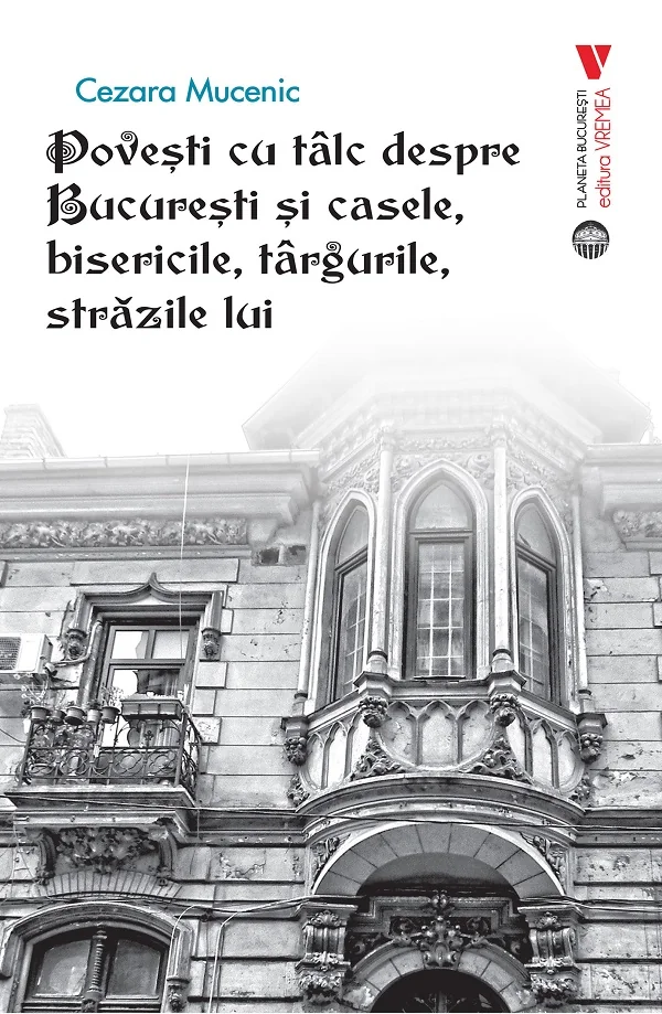 Povesti cu talc despre Bucuresti si casele, bisericile, targurile, strazile lui