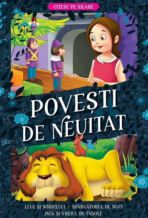 Povesti de neuitat: Leul si soricelul, Spargatorul de nuci,  Jack si vrejul de fasole. Citesc pe silabe