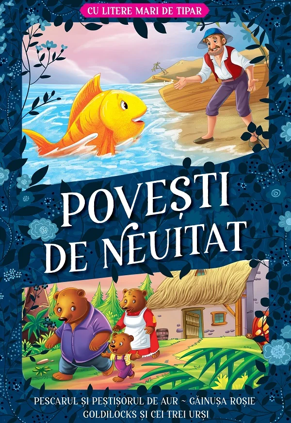 Povesti de neuitat: Pescarul si pestisorul de aur. Gainusa rosie. Goldilocks si cei trei ursi. Litere mari de tipar