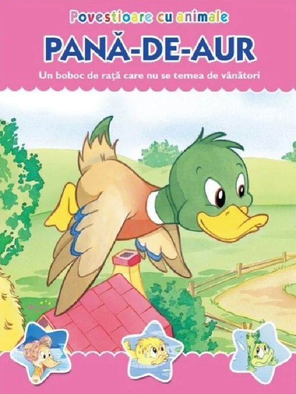 Povestioare cu animale: Pana-de-aur. Un boboc de rata care nu se temea de vanatori