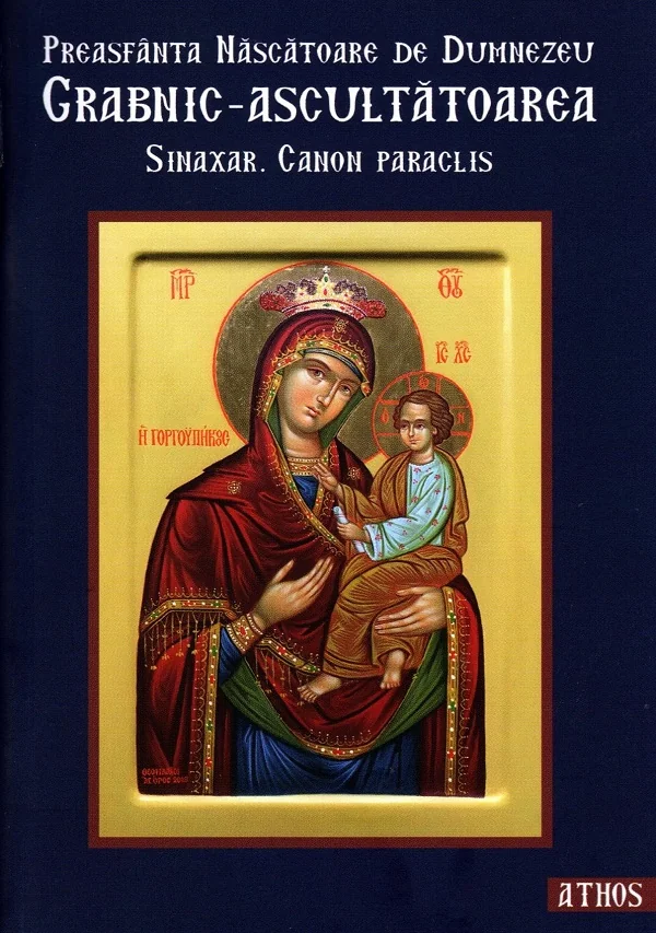 Preasfanta Nascatoare de Dumnezeu Grabnic-Ascultatoarea. Sinaxar. Canon Paraclis