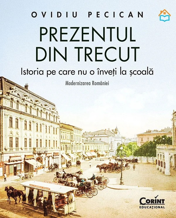 Prezentul din trecut. Istoria pe care nu o inveti la scoala. Modernizarea Romaniei