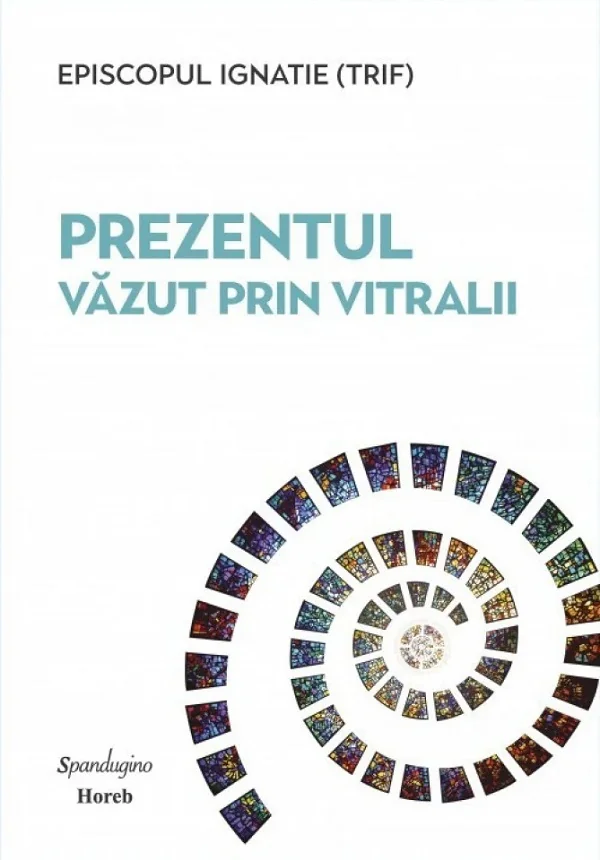 Prezentul vazut prin vitralii -  Episcopul Ignatie Trif