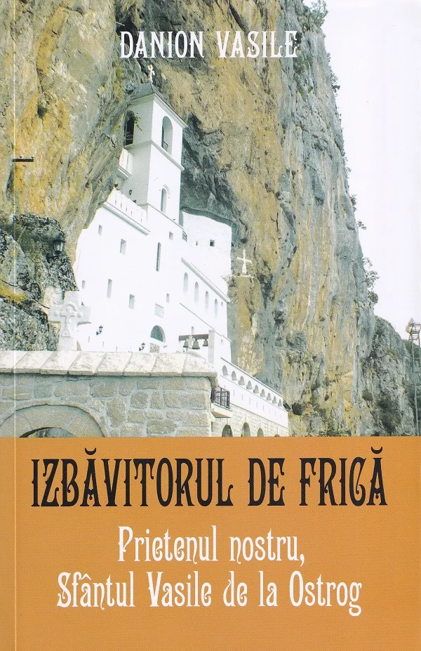 Prietenul nostru, Sfantul Vasile de la Ostrog. Izbavitorul de frica Ed.2025