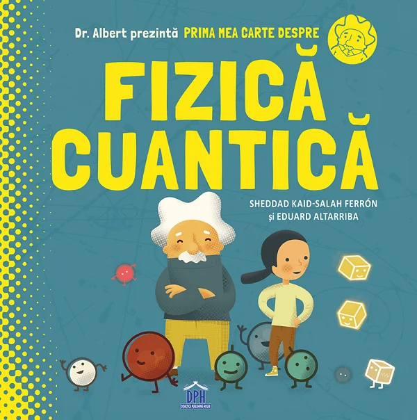 Prima mea carte despre fizica cuantica - Sheddad Kaid-Salah Ferron, Eduard Altarriba