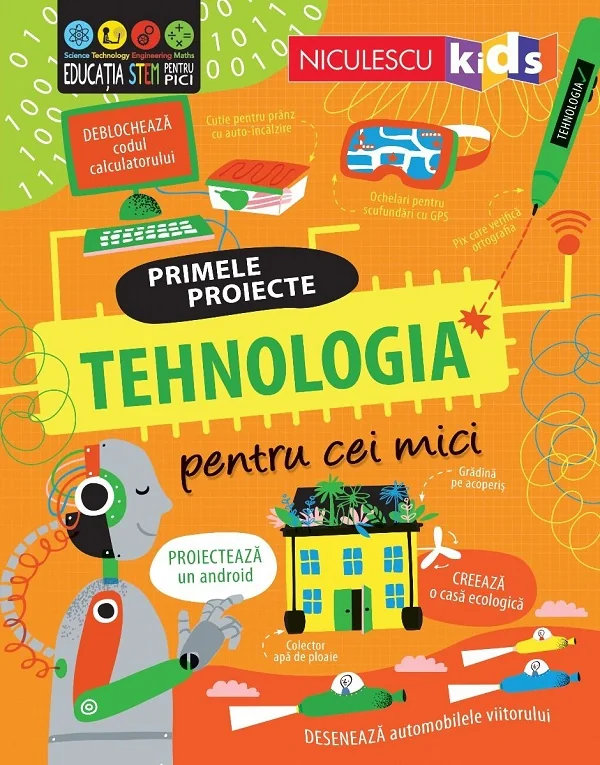Primele proiecte. Tehnologia pentru cei mici - Tom Mumbray, Alice James