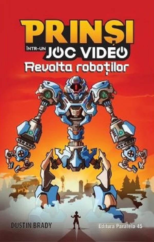 Prinsi intr-un joc video Vol.3: Revolta robotilor - Dustin Rady