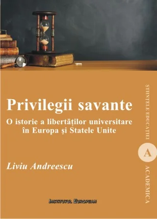 Privilegii savante. O istorie a libertatilor universitare in Europa si Statele Unite