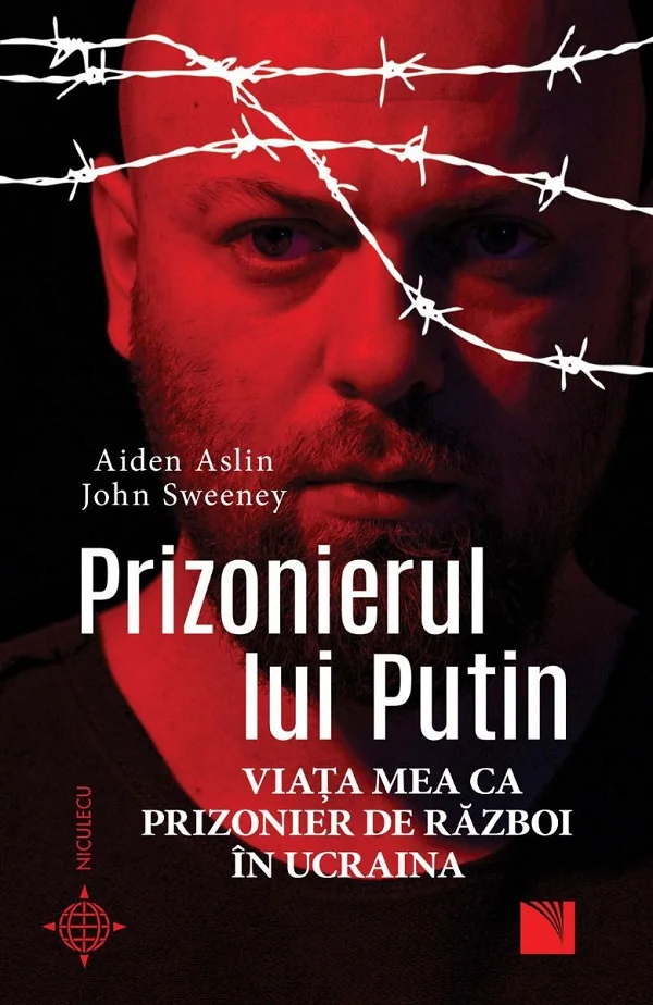 Prizonierul lui Putin. Viata mea ca prizonier de razboi in Ucraina - Aiden Aslin, John Sweeney