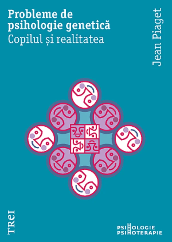 Probleme de psihologie genetica. Copilul si realitatea
