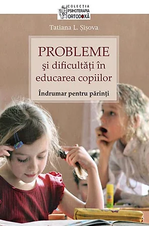 Probleme si dificultati in educarea copiilor. Indrumar pentru parinti