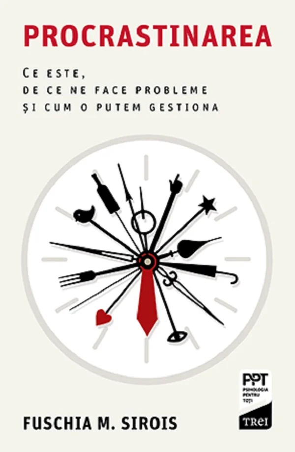 Procrastinarea. Ce este, de ce ne face probleme si cum o putem gestiona