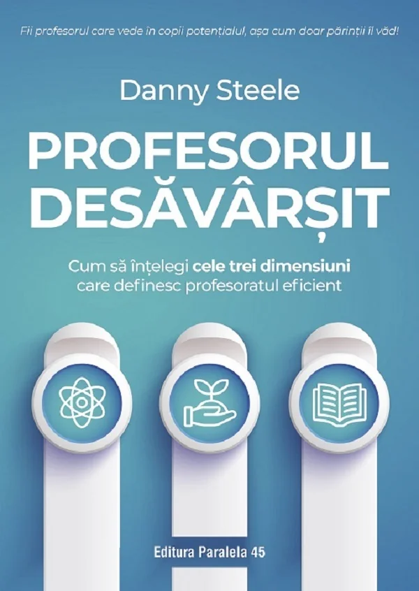 Profesorul desavarsit. Cum sa intelegi cele trei dimensiuni care definesc profesorul eficient