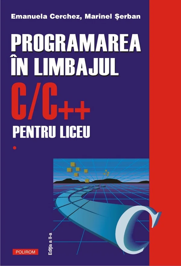 Programarea in limbajul C/C++ pentru liceu Vol.1 - Emanuela Cerchez, Marinel Serban