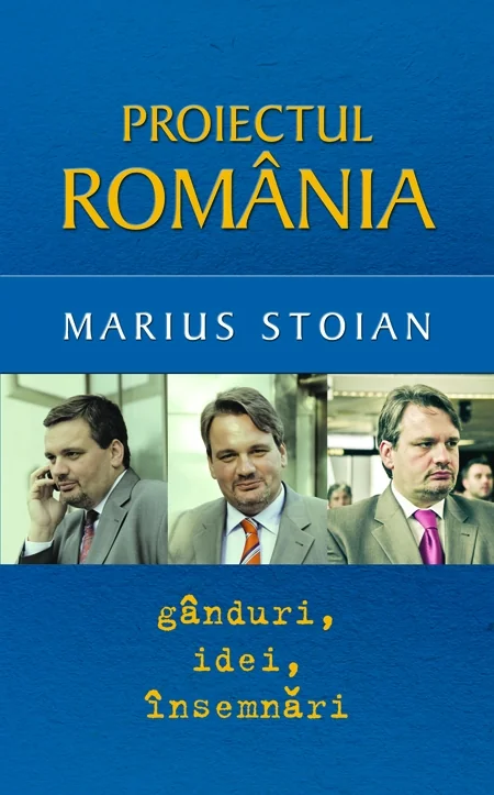 Proiectul Romania. Ganduri, idei, insemnari