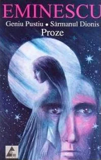 Proze: Geniu pustiu. Sarmanul Dionis - Eminescu
