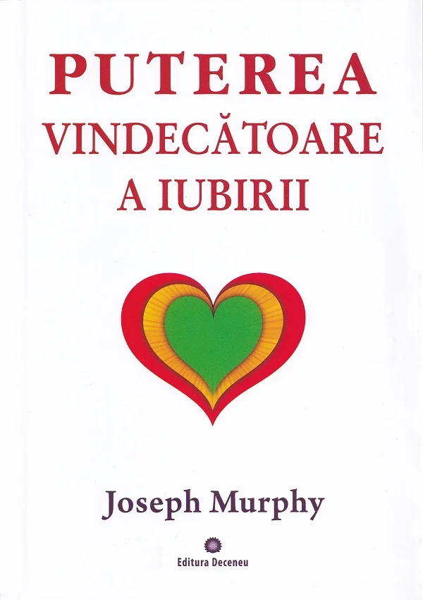 Puterea miraculoasa a mintii tale Vol.4: Puterea vindecatoare a iubirii