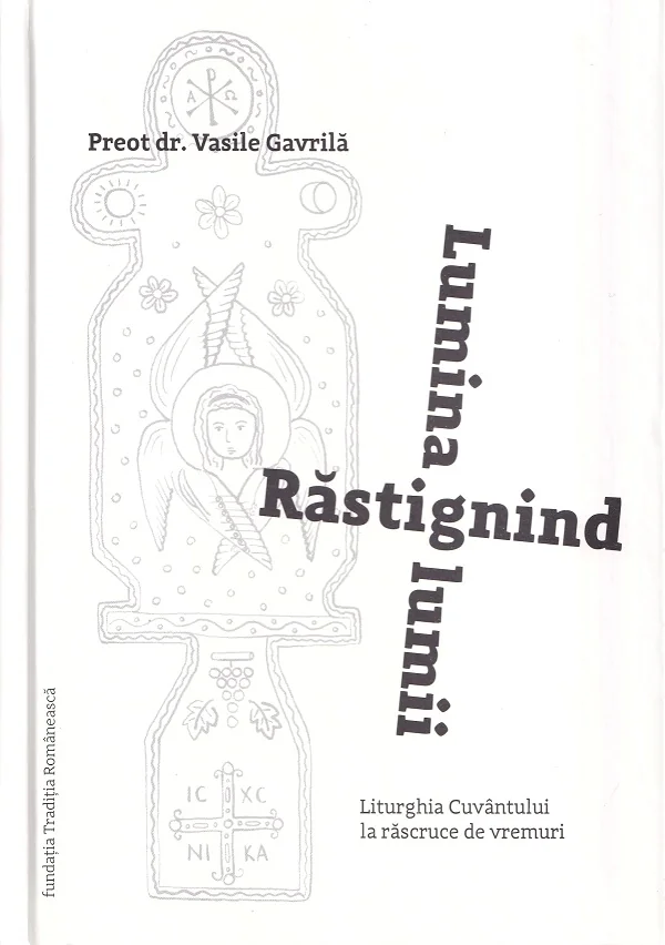 Rastignind lumina lumii. Liturghia Cuvantului la rascruce de vremuri