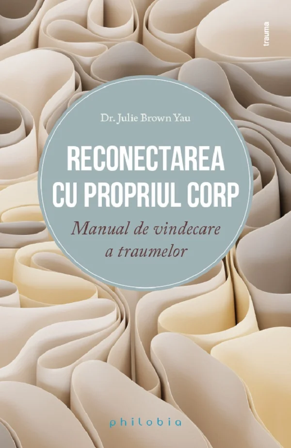Reconectarea cu propriul corp. Manual de vindecare a traumelor