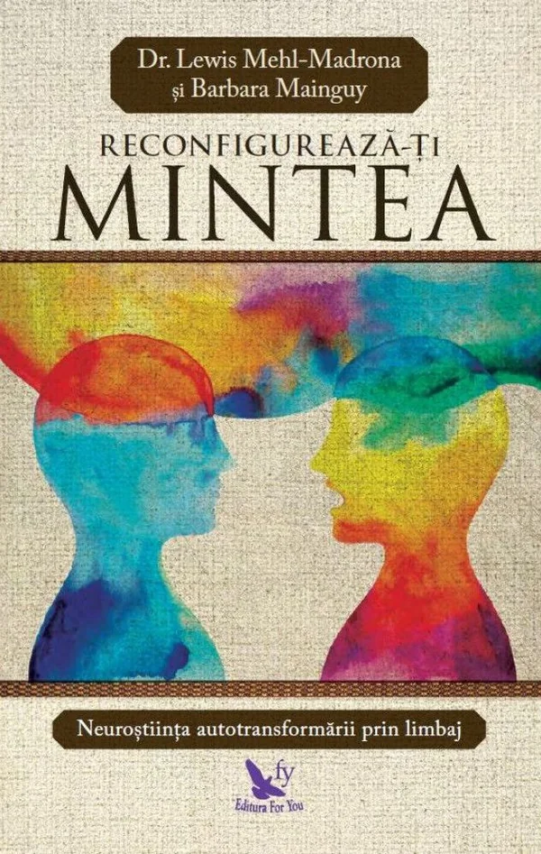 Reconfigureaza-ti mintea - Lewis Mehl-Madrona, Barbara Mainguy