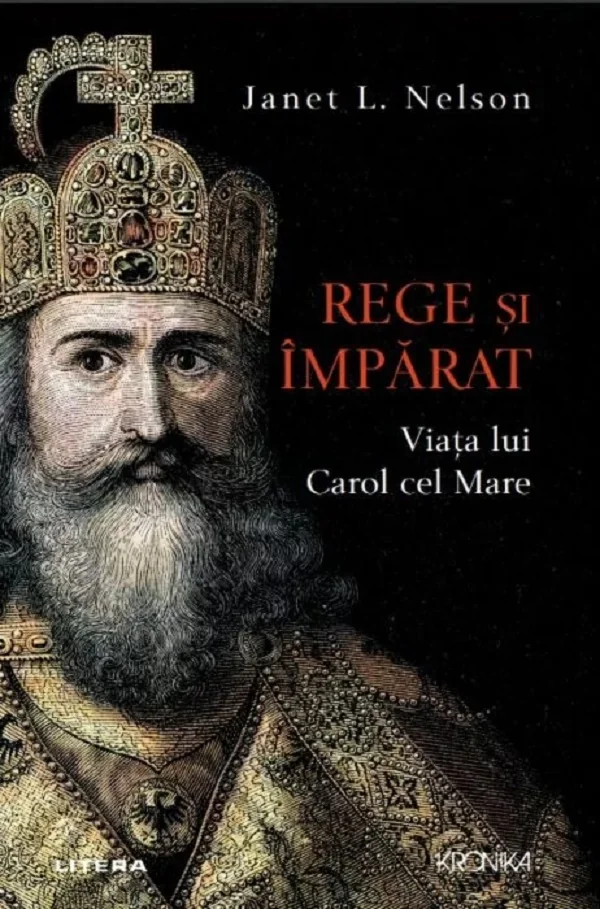 Rege si imparat. Viata lui Carol cel Mare